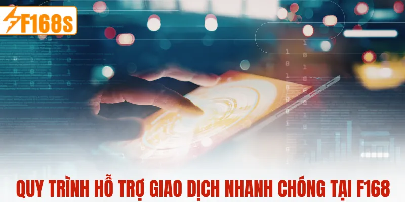 Quy trình hỗ trợ giao dịch nhanh chóng