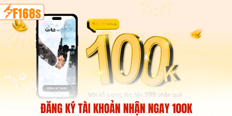 Đăng ký tài khoản nhận ngay 100k