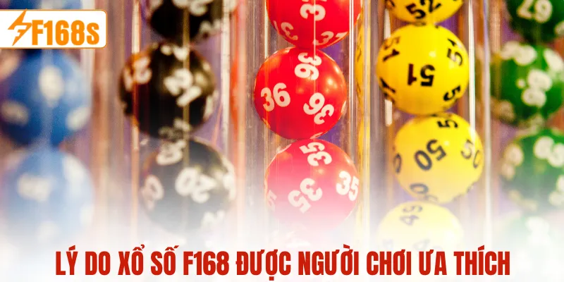 Lý do xổ số F168 được người chơi ưa thích